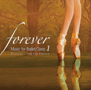 レッスンCD “forever" Music for Ballet Class 1 後藤幸