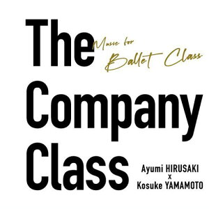 バレエ CD 蛭崎あゆみ×山本康介 The Company Class レッスン Ayum